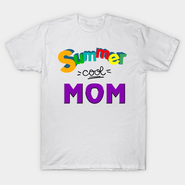 Summer cool Mom, Mother's day gifts T-Shirt by ReneeM